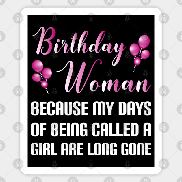 Funny Birthday Woman Because Girl Days Are Long Gone Magnet by SoCoolDesigns